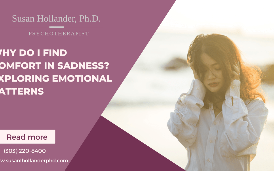 Why Do I Find Comfort in Sadness? Exploring Emotional Patterns with Dr. Susan Hollander, Ph.D.