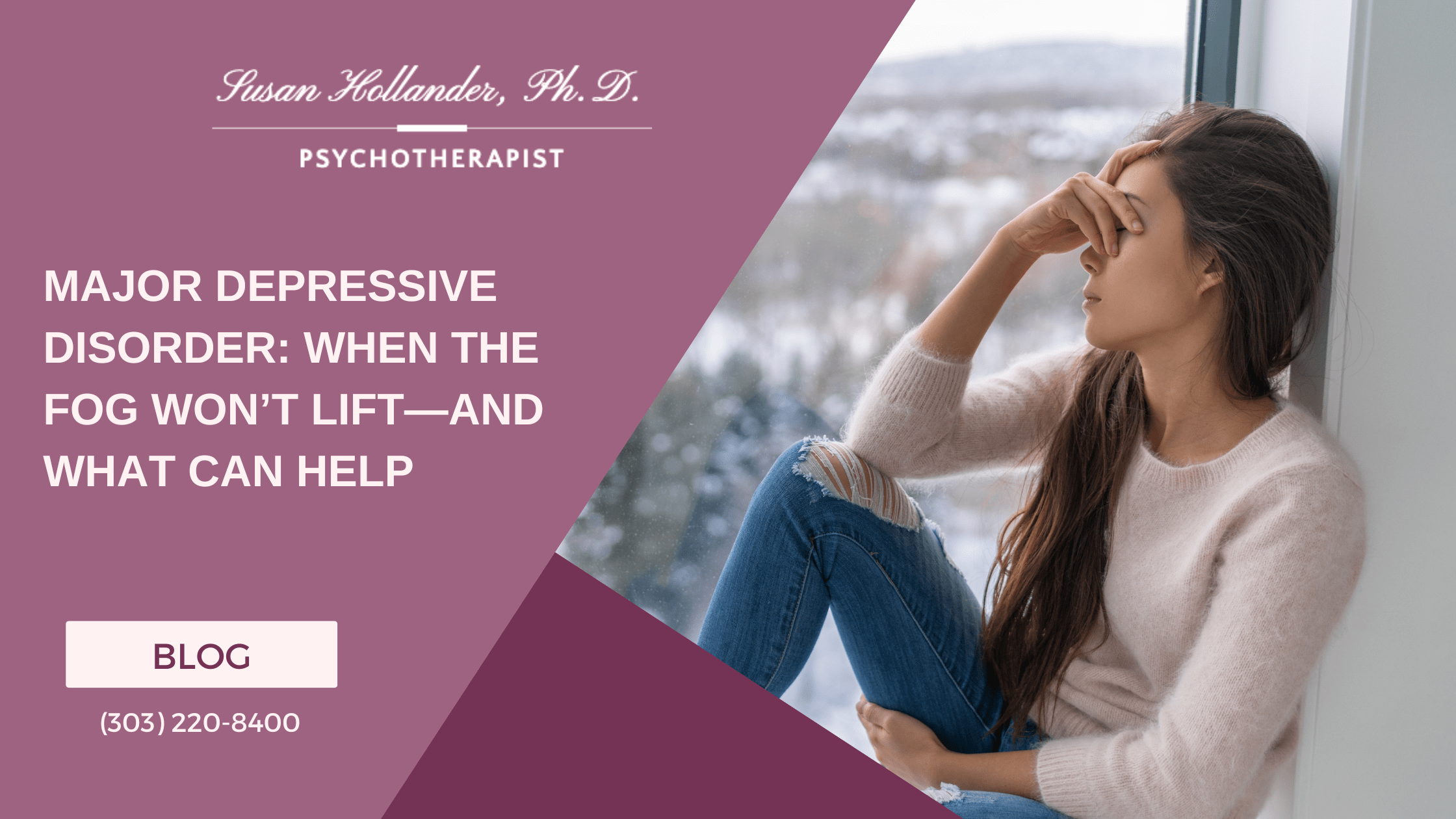 A woman sits by a window with her hand over her face, looking distressed, beside the text “Major Depressive Disorder: When the Fog Won’t Lift—And What Can Help.”