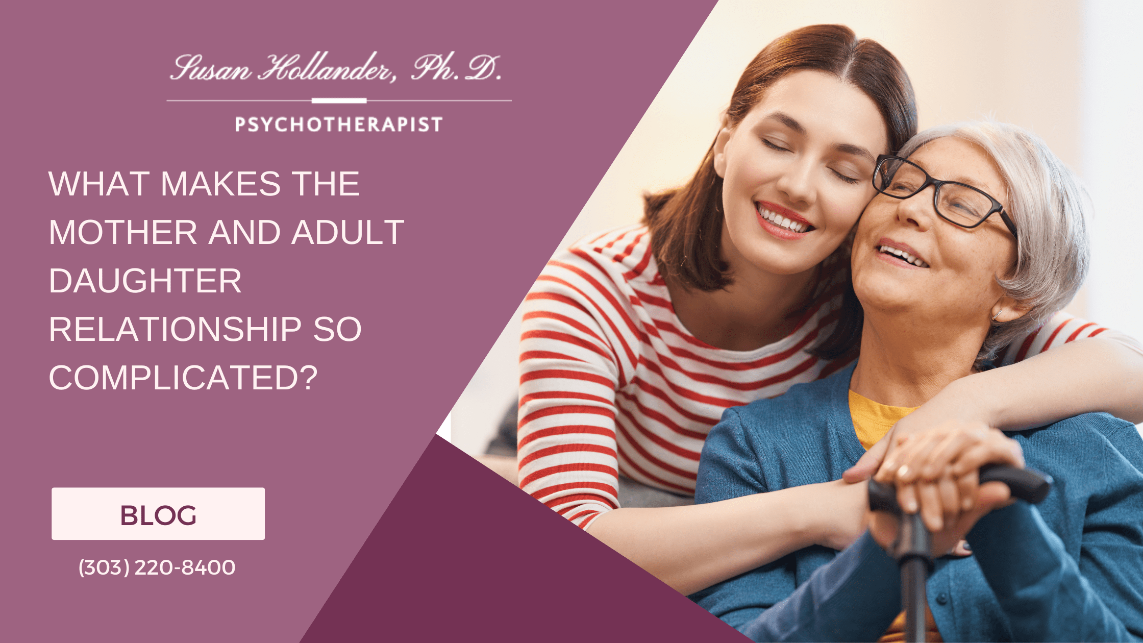 Image of a young woman hugging her elderly mother from behind, both smiling and appearing happy together. The text overlay reads 'What Makes the Mother and Adult Daughter Relationship So Complicated?' from Susan Hollander, Ph.D., Psychotherapist.